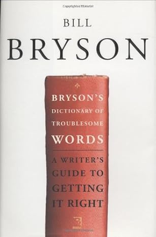 Bryson's Dictionary of Troublesome Words Hardcover – 1 Aug. 2002 by Bill Bryson (Author)