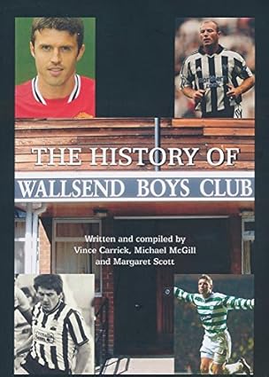 The History of Wallsend Boys' Club is a paperback book authored by Vince Carrick, Michael McGill, and Margaret Scott,
