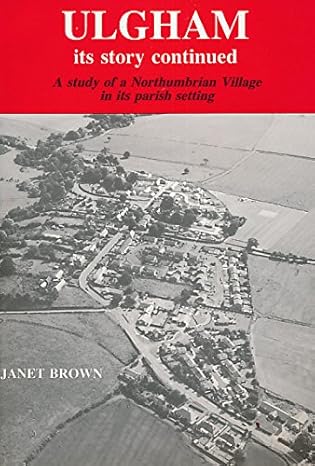 Ulgham - Its Story Continued: A Study of a Northumbrian Village
