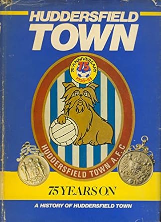 First Edition,Huddersfield Town: 75 Years On