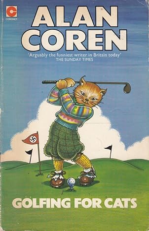 Golfing for Cats by Alan Coren , published in 1976 by Hodder & Stoughton Ltd.