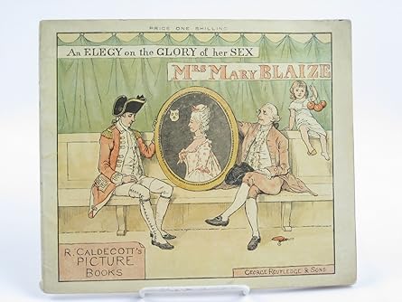 AN ELEGY ON THE GLORY OF HER SEX MRS. MARY BLAIZE Paperback by Oliver Goldsmith (Author), Randolph Caldecott (Illustrator)