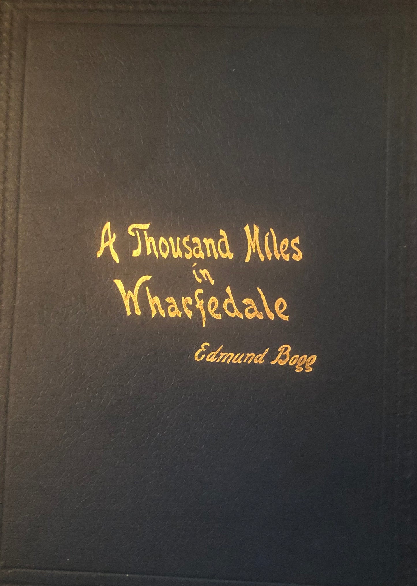 A Thousand Miles in Wharfedale and the Basin of the Wharfe by Edmund Bogg, collectible