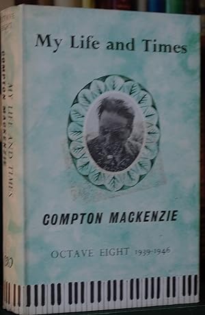 My Life and Times: Octave Eight, 1939-1946 by Compton Mackenzie