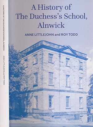 A History of the Duchess's School Alnwick by Anne Littlejohn and Roy Todd (2019)