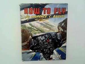 How to Fly by Laurence C. Bagley, published by Blackie & Son Limited