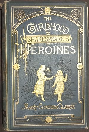 The Girlhood of Shakespeare's Heroines by Mary Cowden Clarke 1879