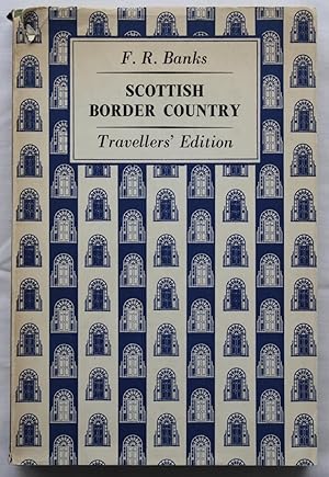 Scottish Border Country: Roxburghshire and Parts of Northumberland, Cumberland, Berwickshire, Selkirkshire, and Dumfriesshire by F. R. Banks