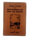 Road Guide to Northumberland and the Border by Robert Hugill, published in 1931