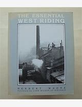 The Essential West Riding by Herbert Whone, with a foreword by Lord Wilson of Rievaulx