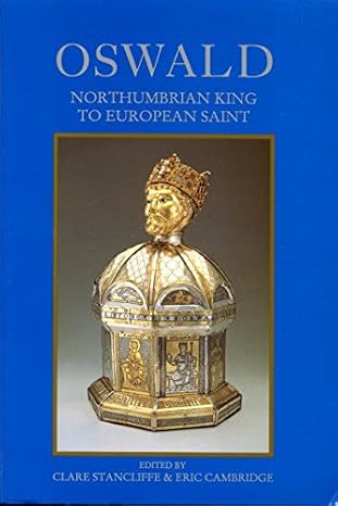 Oswald: Northumbrian King to European Saint Paperback – 1 Sept. 1995 by Clare Stancliffe (Editor), Eric Cambridge (Editor)