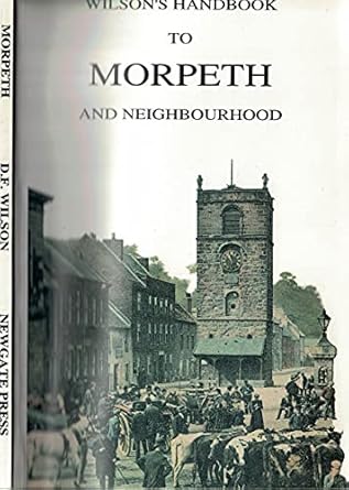 "Wilson's Handbook to Morpeth and Neighbourhood Illustrated with Woodcuts"