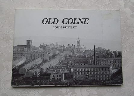 Colne Books Old Colne by John Bentley 1986 by Ingleton Publications β Just Books ...