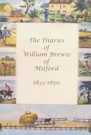 The Diaries of William Brewis 1833-1850 Paperback – 1 Jan. 2022 by William Brewis (Author), Hilary Kristensen (Editor), Joan Foster (Contributor), Michael Smith (Contributor)