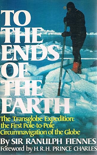 To the Ends of the Earth: The Transglobe Expedition. written by Sir Ranulph Fiennes