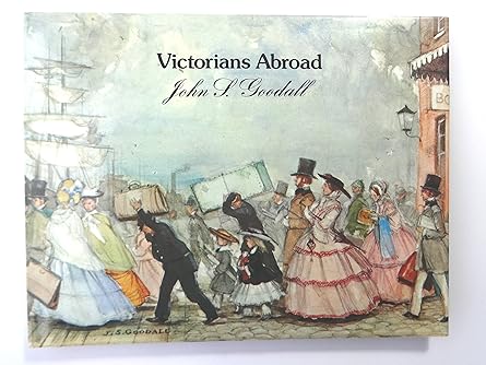 Victorians Abroad by John S. Goodall