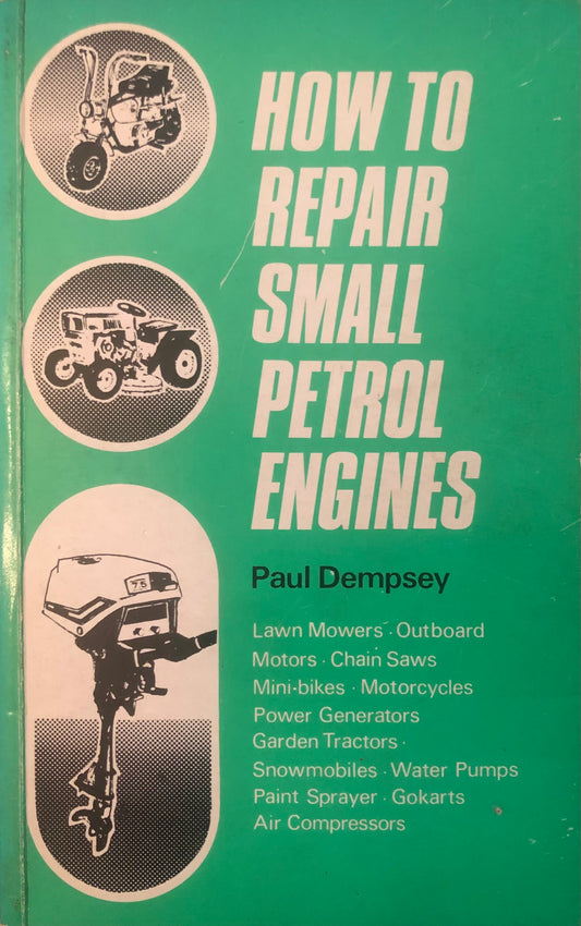 How to Repair Small Petrol Engines by Paul Dempsey