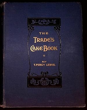 'The Trades Cake Book'  This book is the 'Bible for professional bakers', by T. Percy Lewis